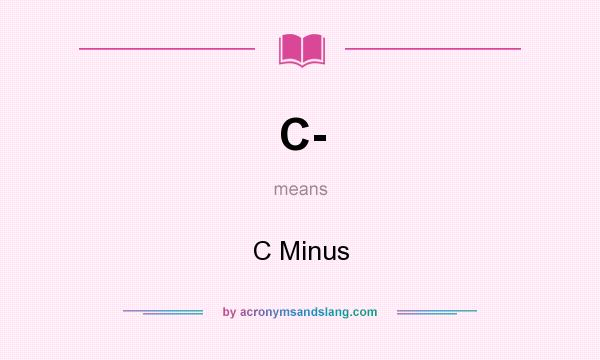 What does C- mean? It stands for C Minus