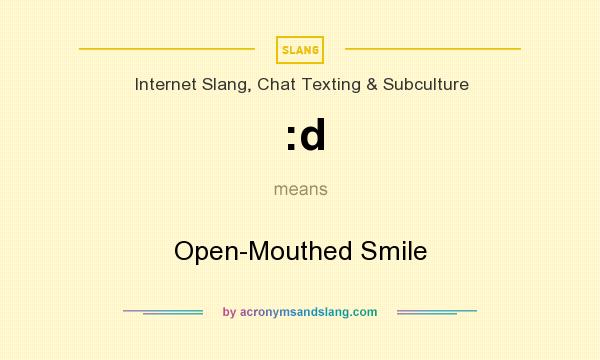 What does :d mean? It stands for Open-Mouthed Smile