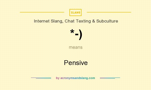 What does *-) mean? It stands for Pensive