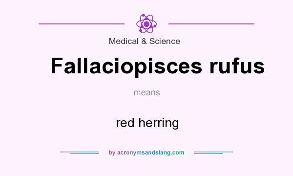 What does Fallaciopisces rufus mean? It stands for red herring