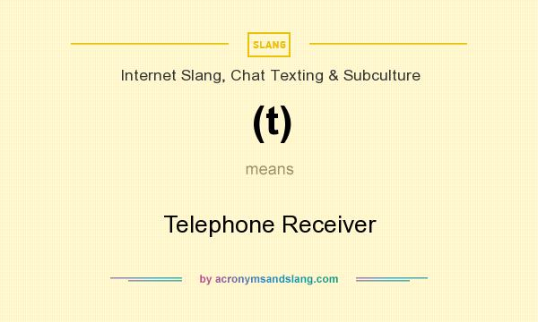 What does (t) mean? It stands for Telephone Receiver