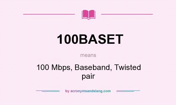 What does 100BASET mean? It stands for 100 Mbps, Baseband, Twisted pair