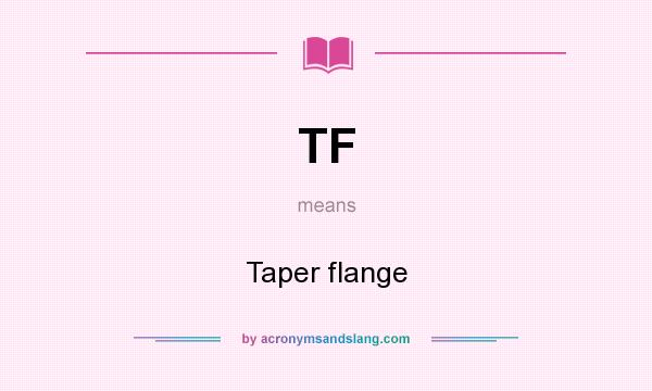 What does TF mean? It stands for Taper flange