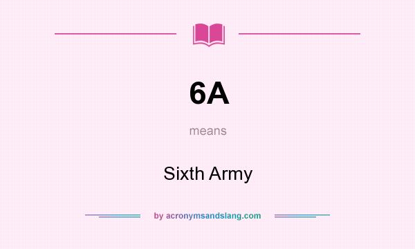What does 6A mean? It stands for Sixth Army