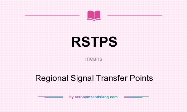 What does RSTPS mean? It stands for Regional Signal Transfer Points