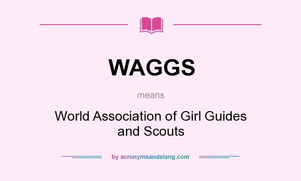 What does WAGGS mean? It stands for World Association of Girl Guides and Scouts