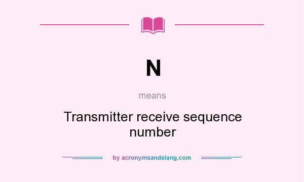 What does N mean? It stands for Transmitter receive sequence number