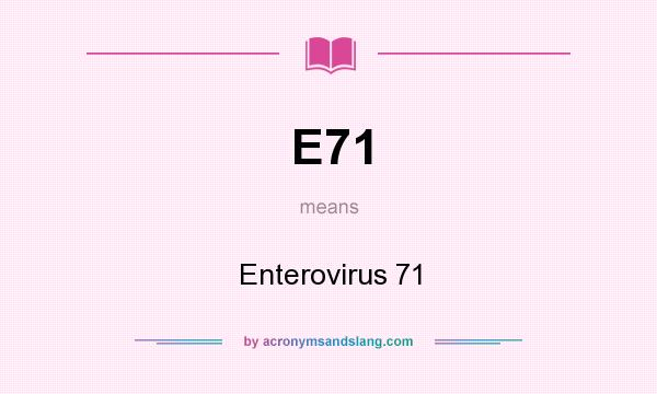 What does E71 mean? It stands for Enterovirus 71