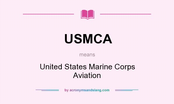 What does USMCA mean? It stands for United States Marine Corps Aviation