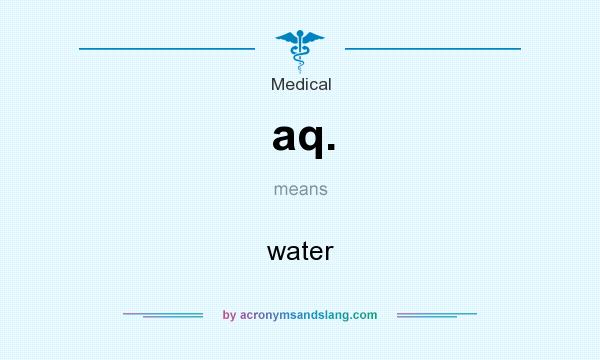 What does aq. mean? It stands for water