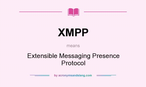 What does XMPP mean? It stands for Extensible Messaging Presence Protocol