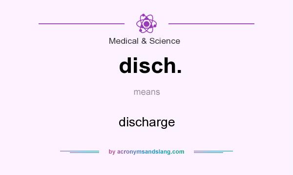 What does disch. mean? It stands for discharge