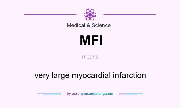 What does MFI mean? It stands for very large myocardial infarction