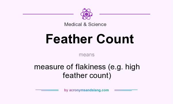 What does Feather Count mean? It stands for measure of flakiness (e.g. high feather count)