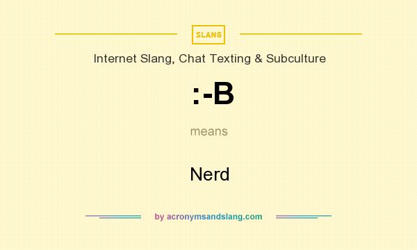 What does :-B mean? It stands for Nerd