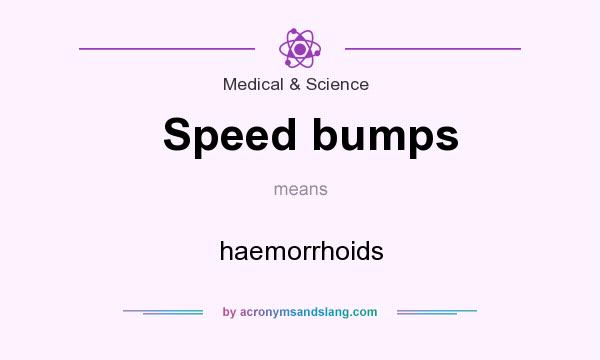 What does Speed bumps mean? It stands for haemorrhoids