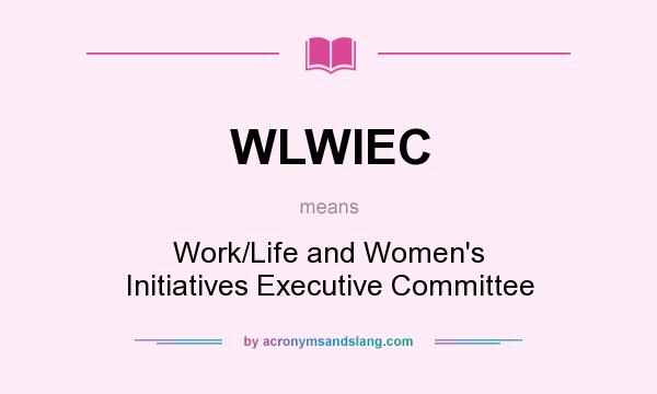What does WLWIEC mean? It stands for Work/Life and Women`s Initiatives Executive Committee