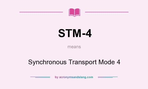 What does STM-4 mean? It stands for Synchronous Transport Mode 4