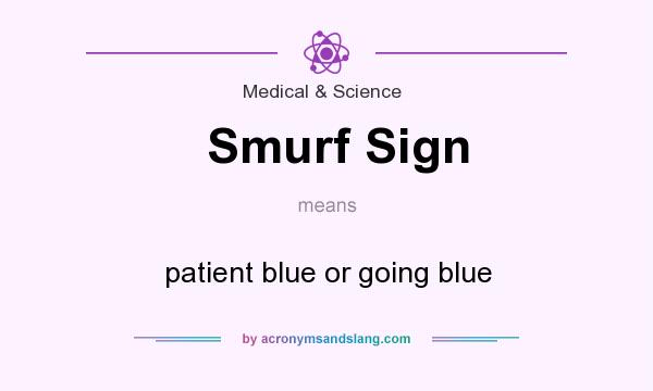 What does Smurf Sign mean? It stands for patient blue or going blue