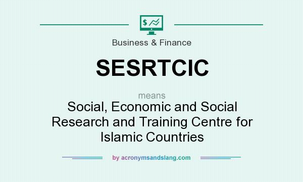 What does SESRTCIC mean? It stands for Social, Economic and Social Research and Training Centre for Islamic Countries