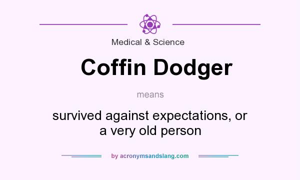 What does Coffin Dodger mean? It stands for survived against expectations, or a very old person