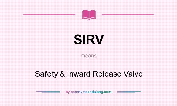 What does SIRV mean? It stands for Safety & Inward Release Valve