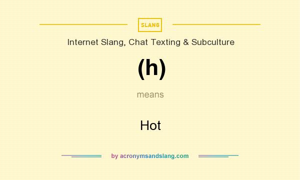 What does (h) mean? It stands for Hot