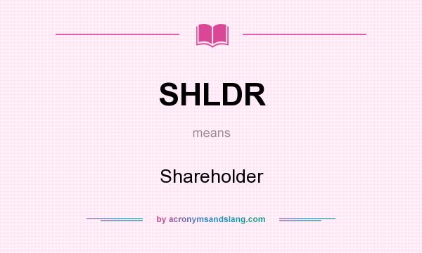 What does SHLDR mean? It stands for Shareholder