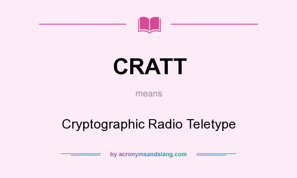 What does CRATT mean? It stands for Cryptographic Radio Teletype