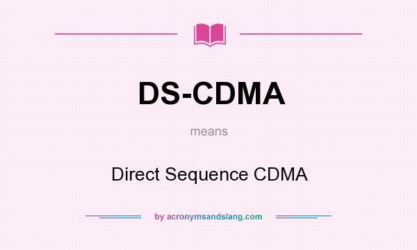 What does DS-CDMA mean? It stands for Direct Sequence CDMA