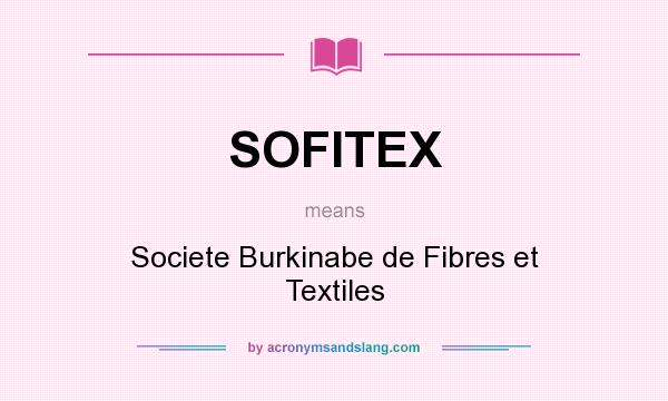What does SOFITEX mean? It stands for Societe Burkinabe de Fibres et Textiles