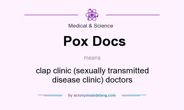 What does Pox Docs mean? It stands for clap clinic (sexually transmitted disease clinic) doctors