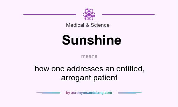 What does Sunshine mean? It stands for how one addresses an entitled, arrogant patient