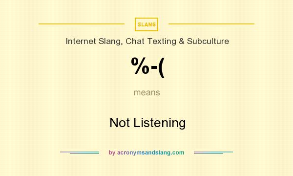 What does %-( mean? It stands for Not Listening