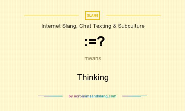 What does :=? mean? It stands for Thinking