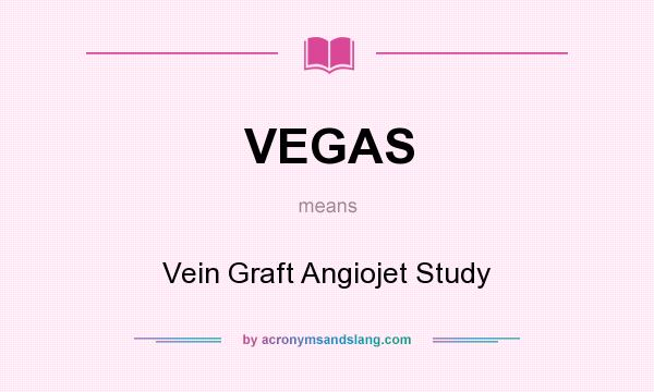What does VEGAS mean? It stands for Vein Graft Angiojet Study