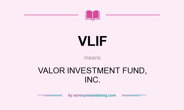 What does VLIF mean? It stands for VALOR INVESTMENT FUND, INC.