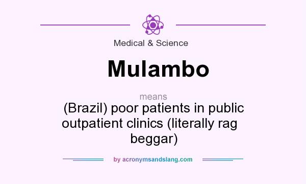 What does Mulambo mean? It stands for (Brazil) poor patients in public outpatient clinics (literally rag   beggar)