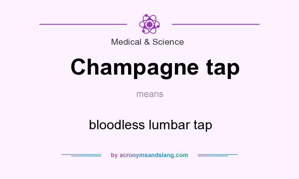 What does Champagne tap mean? It stands for bloodless lumbar tap