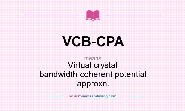What does VCB-CPA mean? It stands for Virtual crystal bandwidth-coherent potential approxn.