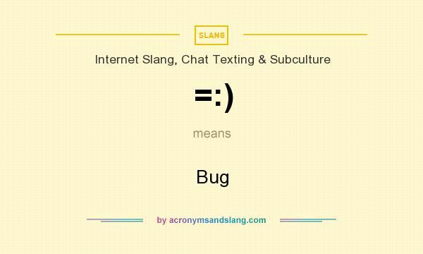 What does =:) mean? It stands for Bug