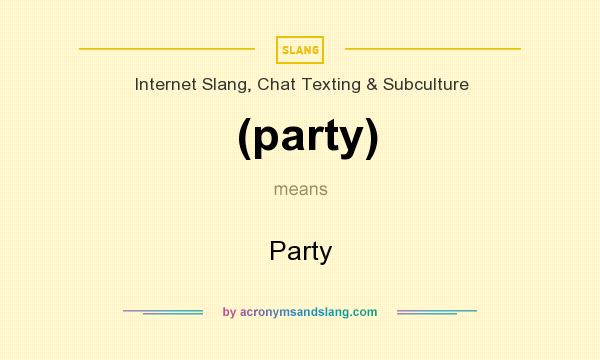 What does (party) mean? It stands for Party