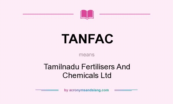 What does TANFAC mean? It stands for Tamilnadu Fertilisers And Chemicals Ltd