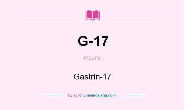 What does G-17 mean? It stands for Gastrin-17
