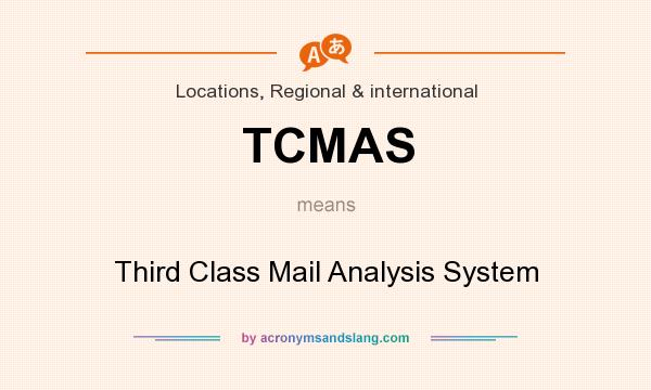 What does TCMAS mean? It stands for Third Class Mail Analysis System