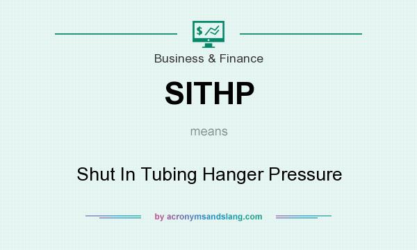 What does SITHP mean? It stands for Shut In Tubing Hanger Pressure