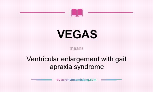What does VEGAS mean? It stands for Ventricular enlargement with gait apraxia syndrome