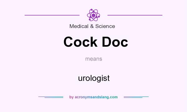 What does Cock Doc mean? It stands for urologist