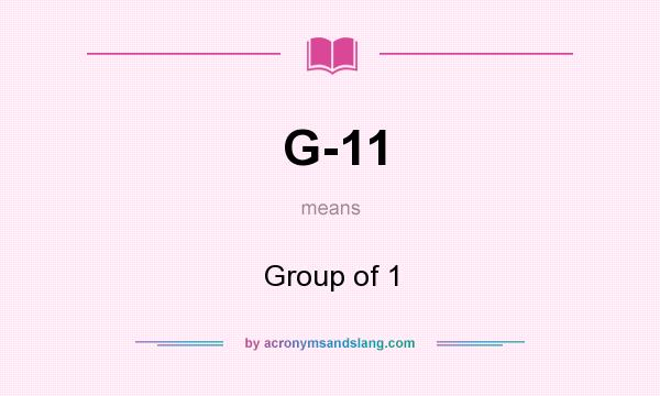 What does G-11 mean? It stands for Group of 1