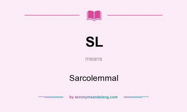 What does SL mean? It stands for Sarcolemmal